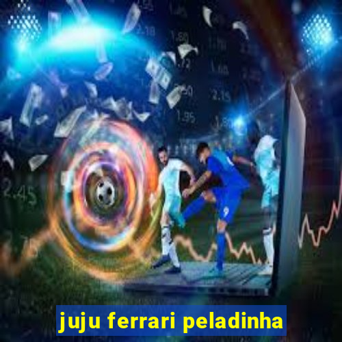 juju ferrari peladinha